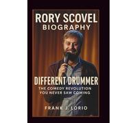 RORY SCOVEL BIOGRAPHY: Different Drummer: The Comedy Revolution You Never Saw Coming