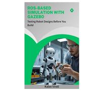ROS Based Simulation with Gazebo: Testing Robot Designs Before You Build