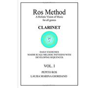Ros Method A Holistic Vision Of Music For All Genres Clarinet Daily Exercises Major Scale Melodic Patterns With Developing Sequences Vol. I