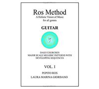 Ros Method A Holistic Vision Of Music For All Genres Guitar Daily Exercises Major Scale Melodic Patterns With Developing Sequences Vol. I