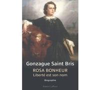 Gonzague Saint Bris – Rosa Bonheur : Liberté est son nom – Broché
