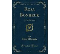 Rosa Bonheur: Sa Vie, Son Oeuvre (Classic Reprint)