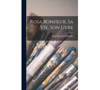 Rosa Bonheur, Sa Vie, Son Uvre