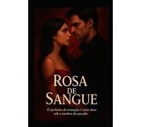Rosa de Sangue: O perfume da tentação é mais doce sob a sombra do pecado.