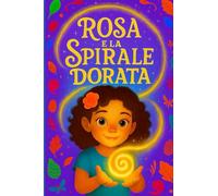 Rosa e la spirale dorata: Scopri il disegno infinito che unisce tutte le cose