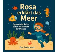Rosa erklärt das Meer: Spannende Reise durch die Wunder der Ozeane