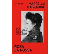 Rosa la rossa. Vita e pensiero di Rosa Luxemburg