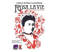 Rosa, la vie : lettres de Rosa Luxemburg