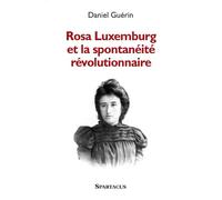 Rosa Luxemburg et la spontanéité révolutionnaire - Daniel Guérin - Amis De Spartacus - broché - Essai