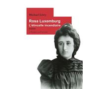 Rosa luxemburg, l'etincelle incendiaire - Michael Löwy - Le Temps Des Cerises - broché - Essai