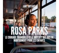 Rosa Parks: Le Courage Tranquille Et Le Boycott Des Bus De Montgomery Pour Les Enfants