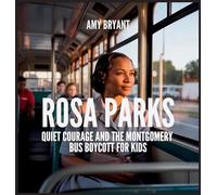 Rosa Parks: Quiet Courage and the Montgomery Bus Boycott for Kids
