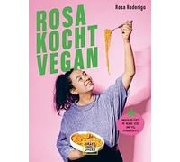 Rosa Roderigo Rosa kocht vegan: Einfache Rezepte, ne Menge Liebe und vie (Relié)