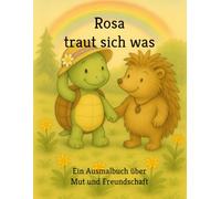 Rosa traut sich was: Ein Ausmalbuch über Mut und Freundschaft
