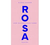Rosa. Vom Zauber einer Farbe: Zuversicht | Optimismus in schwierigen Zeiten | Verzauberung der Welt | Kunst der Heiterkeit | Für Fans von "Der Trost der Schönheit" von Gabriele von Arnim | Neubeginn