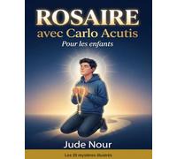 Rosaire avec Carlo Acutis: Guide du rosaire pour enfants : méditations, prières et réflexions avec Carlo Acutis