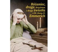 Rosaire, chemin de croix et chemin de lumière avec la bienheureuse Anna K. Emmerich