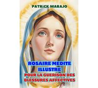 ROSAIRE MEDITE ILLUSTRE: POUR LA GUERISON DES BLESSURES AFFECTIVES