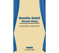 Rosalie-Soleil Wozali-Soley - Raphaël Confiant - Caraibeditions - broché - Théâtre