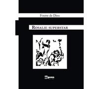 Rosalie Superstar: suivie d’un ACTE ANTÉPRÉDICATIF ( préquelle) et d’un EPILOGOS (séquelle)