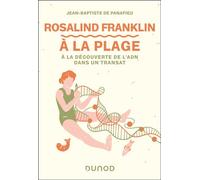 Rosalind Franklin à la plage A la découverte de l'ADN dans un transat - Jean-Baptiste De Panafieu - Dunod - ebook (ePub) - Essai