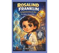 ROSALIND FRANKLIN An Inspirational Story for Kids: The Hidden Hero of DNA