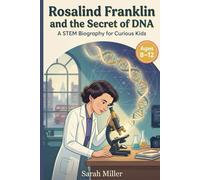 Rosalind Franklin and the Secret of DNA: A STEM Biography for Curious Kids 8-12