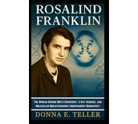 ROSALIND FRANKLIN: The Woman Behind DNA’s Discovery, X-Ray Science, and Molecular Breakthroughs (Independent Biography)