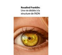 Rosalind Franklin: Une vie dédiée à la structure de l'ADN