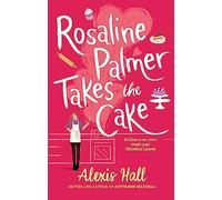 Rosaline Palmer Takes the Cake: by the author of Boyfriend Material