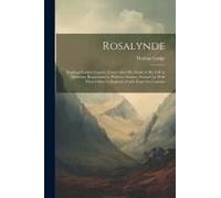Rosalynde: Euphues Golden Legacie, Found After His Death In His Cell At Silexedra, Bequeathed To Philavtvs Sonnes, Nursed Up With