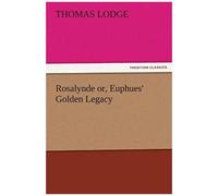 Rosalynde Or, Euphues' Golden Legacy