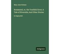 Rosamond, or, the Youthful Error; A Tale of Riverside; And Other Stories: in large print