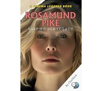 Rosamund Pike: Shaping Her Legacy: Shaping Her Legacy Through Artistry, Grace, and Unforgettable Performances