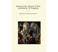 Rosamund, Queen of the Lombards: A Tragedy