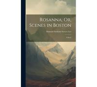 Rosanna; Or, Scenes In Boston