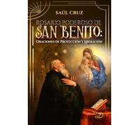 Rosario Poderoso de San Benito: Oraciones de Protección y Liberación