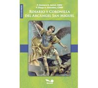 Rosario y coronilla del Arcángel San Miguel: en base a las apariciones del Gran Arcángel Miguel