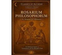 Rosarium Philosophorum: The Rose Garden of the Philosophers - Illustrated Edition
