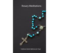 Rosary Meditations | Traditional Catholic Reflections for Prayer: Scripture-Based Meditations for All 20 Mysteries of the Holy Rosary