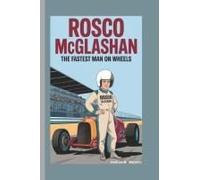 Rosco Mcglashan: The Fastest Man On Wheels