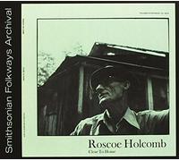 HOLCOMB, Roscoe - Close to Home