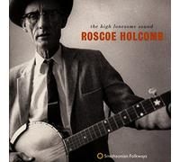 Roscoe Holcomb - High Lonesome Sound