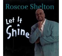 Roscoe Shelton - Let It Shine