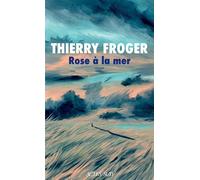 Thierry Froger – Rose à la mer – Roman – Broché – Actes Sud