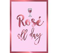 Rose All Day : Recipes, Quotes And Statements For Rose Lovers