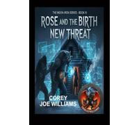 Rose and the Birth of New Threat: THE MOON-IRON SERIES - BOOK III
