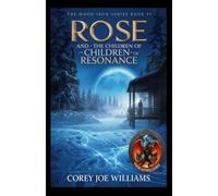 Rose and the Children of Resonance: The Moon-Iron Series Book VI