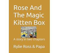 Rose And The Magic Kitten Box: A story in two chapters