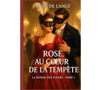 Rose au coeur de la tempête: La ronde des fleurs, T. 1
